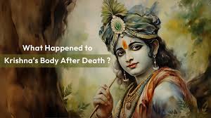 THE DIVINE DEPARTURE: WHAT HAPPENED TO KRISHNA'S BODY AFTER HIS DEATH?